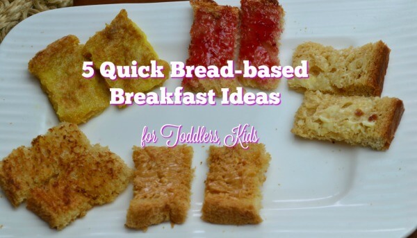 5 simple bread based breakfast ideas for babies, toddlers