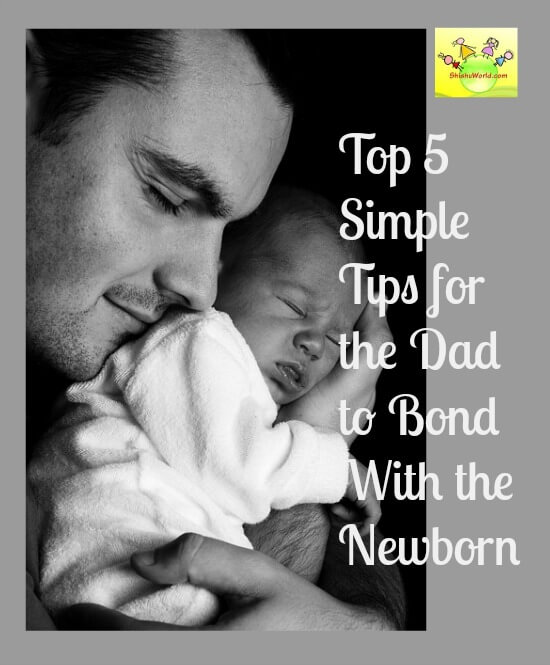 Top 5 Simple Tips for the Dad to Bond With the Newborn