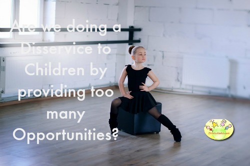 Are we doing a Disservice to Children by providing too many Opportunities?