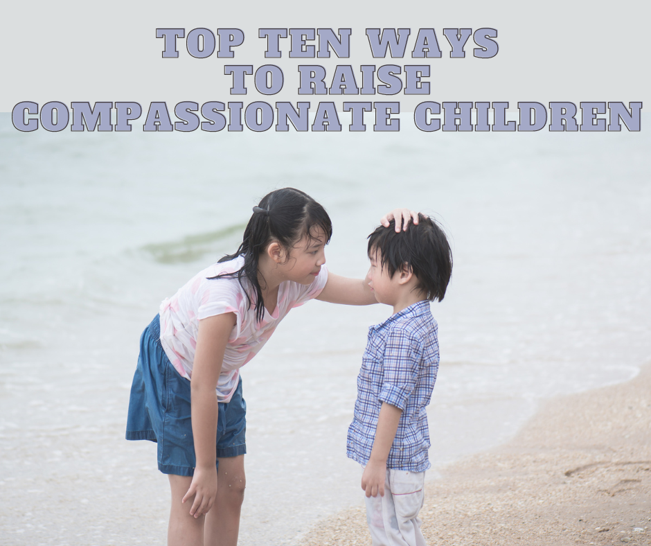 Top 10 ways to raise compassionate kids